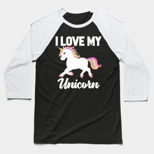 I Love My Unicorn Baseball T-Shirt